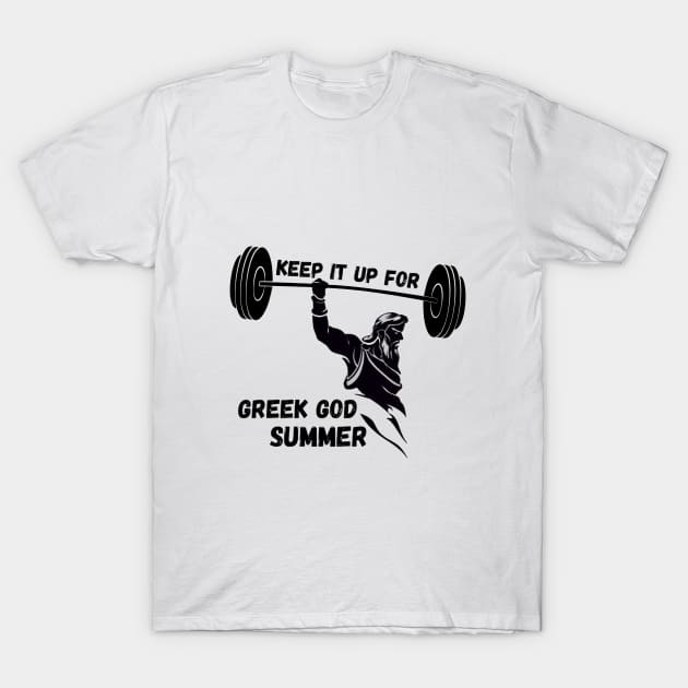 GYM motivational- keep it up for GREEK GOD SUMMER T-Shirt by Mia desiign